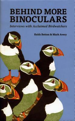 Behind More Binoculars: Interviews with acclaimed birdwatchers by Keith Betton, Mark Avery