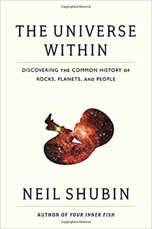 Universumi sisällämme: Kivien, planeettojen ja ihmisten yhteinen historia by Neil Shubin