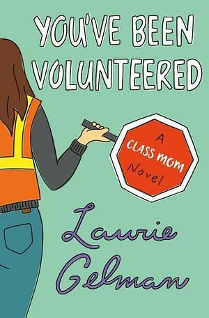 You've Been Volunteered by Laurie Gelman