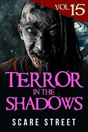 Terror in the Shadows Vol. 15: Horror Short Stories Collection with Scary Ghosts, Paranormal & Supernatural Monsters by Sara Clancy, David Longhorn, Ron Ripley, Simon Cluett, Scare Street, Ian Fortey, Ryan C. Robert