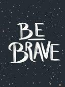 Be Brave: The Little Book of Courage by Summersdale