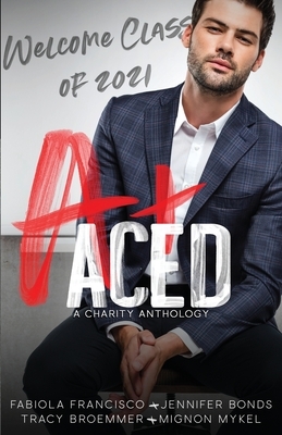 Aced: A Charity Anthology by Jennifer Bonds, Fabiola Francisco, Tracy Broemmer