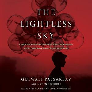 The Lightless Sky: A Twelve-Year-Old Refugee's Harrowing Escape from Afghanistan and His Extraordinary Journey Across Half the World by Gulwali Passarlay