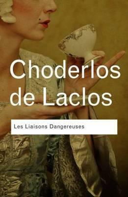 Les Liaisons Dangereuses by Pierre Choderlos de Laclos