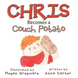 Chris Becomes a Couch Potato by Anna Carter