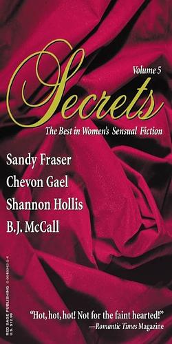 Secrets: Volume 5 the Best in Women's Erotic Romance by Sandy Tetzlaff, Shannon Hollis, Chevon Gael, B.J. McCall