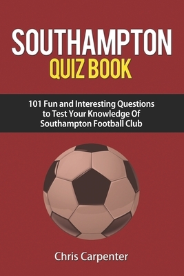 Southampton FC Quiz Book by Chris Carpenter