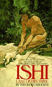Ishi, Last of His Tribe by Theodora Kroeber