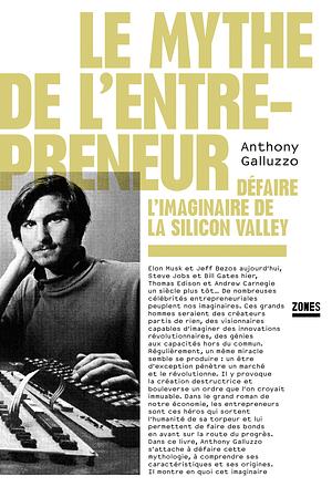 Le mythe de l'entrepreneur by Anthony Galluzzo