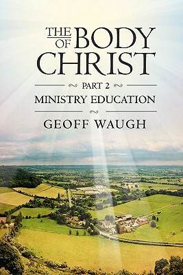 The Body of Christ: Part 2 - Ministry Education by Geoff Waugh