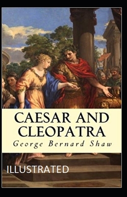 Caesar and Cleopatra Illustrated by George Bernard Shaw