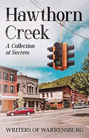 Hawthorn Creek: A Collection of Secrets by Writers of Warrensburg