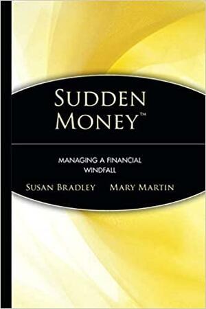 Sudden Money: Managing a Financial Windfall by Mary Martin, Susan Bradley