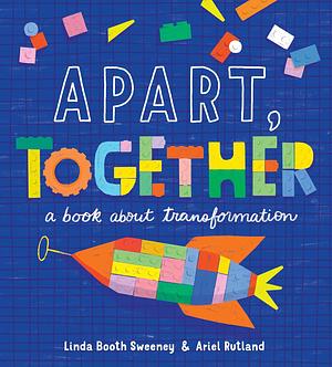 Apart, Together: A Book about Transformation by Linda Booth Sweeney