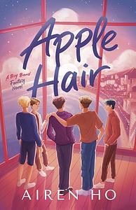 Apple Hair: A Boy Band Fantasy Novel by Airen Ho