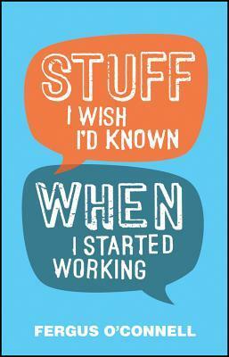 Stuff I Wish I'd Known When I Started Working by Fergus O'Connell