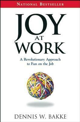 Joy at Work by Dennis W. Bakke