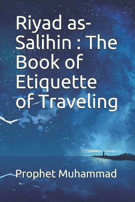 Riyad as-Salihin: The Book of Etiquette of Traveling: &#1603;&#1578;&#1575;&#1576; &#1570;&#1583;&#1575;&#1576; &#1575;&#1604;&#1587;&#1 by Prophet Muhammad