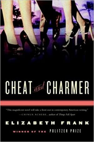 Cheat and Charmer: A Novel by Elizabeth Frank