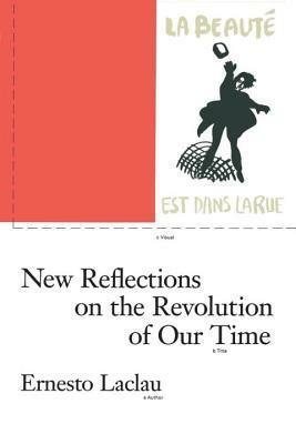 New Reflections on the Revolution of Our Time by Ernesto Laclau