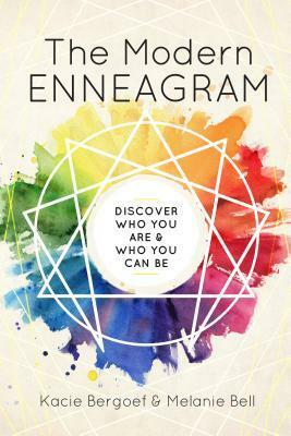 The Modern Enneagram: Discover Who You Are and Who You Can Be by Kacie Berghoef, Melanie Bell