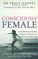 Consciously Female by Paula Spencer, Tracy Gaudet