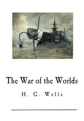 The War of the Worlds: H. G. Wells by H.G. Wells