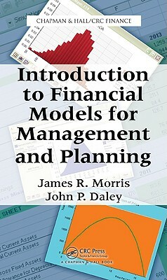 Introduction to Financial Models for Management and Planning by James R. Morris, John P. Daley