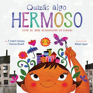 Quizás algo hermoso by F. Isabel Campoy, Rafael López, Theresa Howell