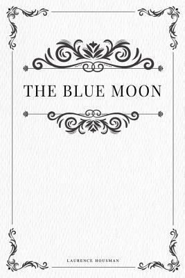 The Blue Moon by Laurence Housman