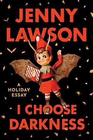 I Choose Darkness: A Holiday Essay by Jenny Lawson