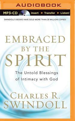 Embraced by the Spirit: The Untold Blessings of Intimacy with God by Charles R. Swindoll