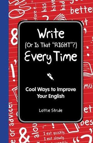 Write (Or is it Right?) Every Time by Lottie Stride, Lottie Stride