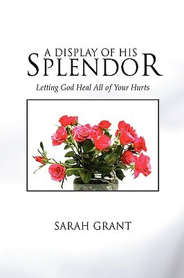A Display of His Splendor by Sarah Grant