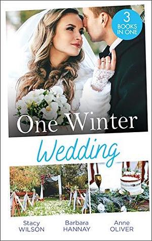 One Winter Wedding: Once Upon a Wedding / Bridesmaid Says, 'I Do!' / The Morning After The Wedding Before by Barbara Hannay, Anne Oliver, Stacy Connelly, Stacy Connelly