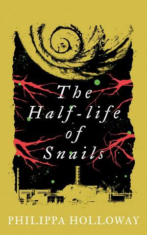 The Half-life of Snails by Philippa Holloway