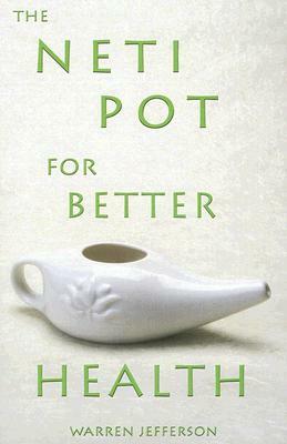 The Neti Pot for Better Health by Warren Jefferson