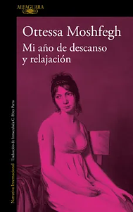 Mi año de descanso y relajación  by Ottessa Moshfegh