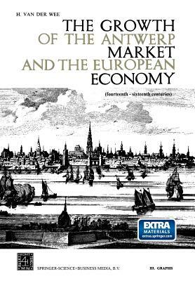 The Growth of the Antwerp Market and the European Economy (Fourteenth-Sixteenth Centuries): III. Graphs by H. Van Der Wee