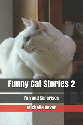 Funny Cat Stories 2: Fun and Surprises by Michelle Bever