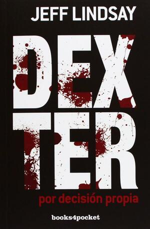 Dexter Por Decision Propia by Jeff Lindsay