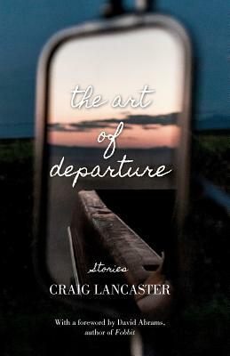 The Art of Departure by Craig Lancaster