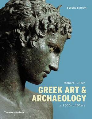 Greek Art and Archaeology by Richard T. Neer