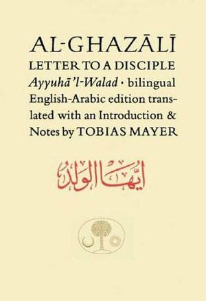 Al-Ghazali's Letter to a Disciple by Tobias Mayer, Abu Hamid al-Ghazali