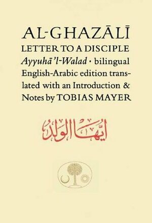 Al-Ghazali's Letter to a Disciple by Abu Hamid al-Ghazali, Tobias Mayer