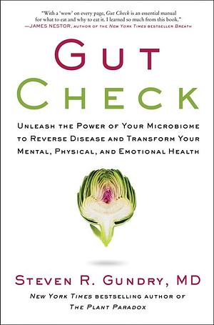 Gut Check: Unleash the Power of Your Microbiome to Reverse Disease and Transform Your Mental, Physical, and Emotional Health by Steven R. Gundry