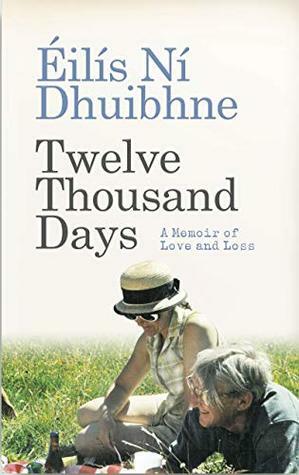 Twelve Thousand Days: A memoir of love and loss by Éilís Ní Dhuibhne