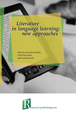 Literature in language learning: new approaches by Ulrike Bavendiek, Ana Bela Almeida, Rosalba Biasini
