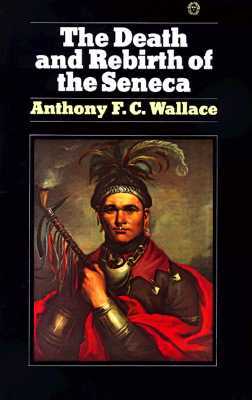 The Death and Rebirth of the Seneca by Anthony Wallace