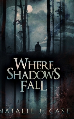 Where Shadows Fall: Large Print Hardcover Edition by Natalie J. Case